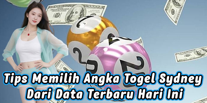 Tips Memilih Angka Togel Sydney Dari Data Terbaru Hari Ini