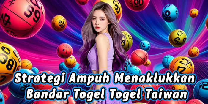 Strategi Ampuh Menaklukkan Bandar Togel Togel Taiwan