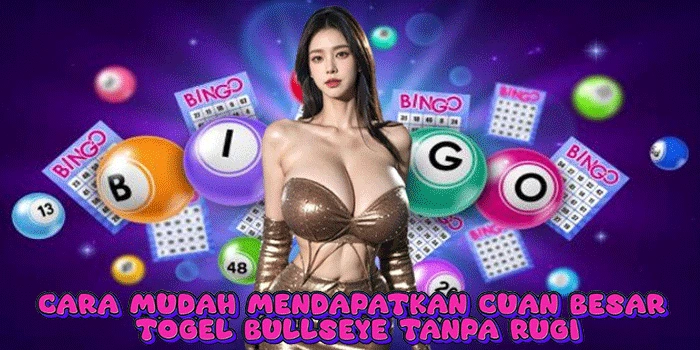 Cara Mudah Mendapatkan Cuan Besar Togel Bullseye Tanpa Rugi

