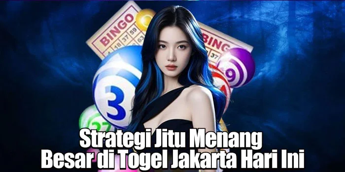Strategi Jitu Menang Besar di Togel Jakarta Hari Ini