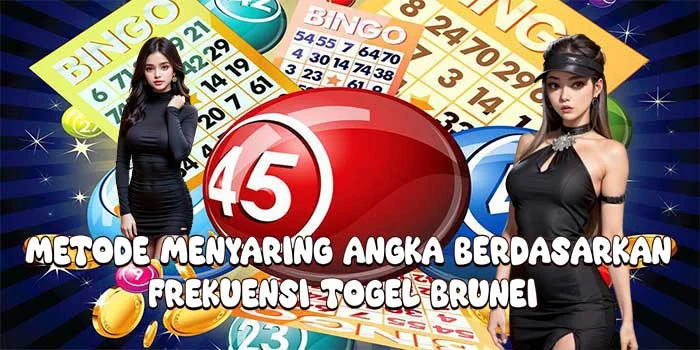 Metode Menyaring Angka Berdasarkan Frekuensi Togel Brunei
