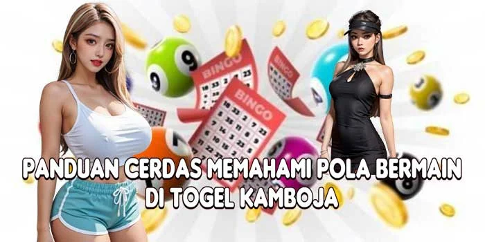 Panduan Cerdas Memahami Pola Bermain di Togel Kamboja
