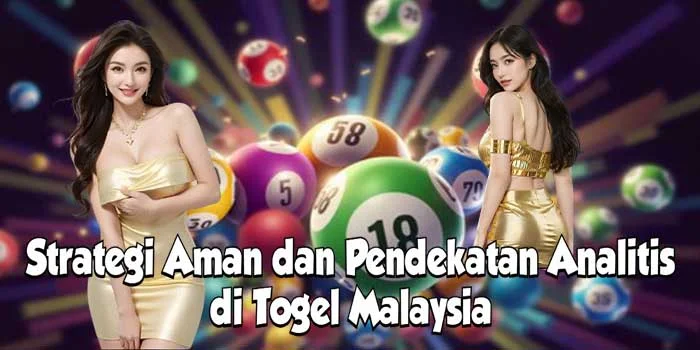 Strategi Aman dan Pendekatan Analitis di Togel Malaysia