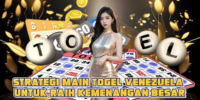 Strategi Main Togel Venezuela Untuk Raih Kemenangan Besar