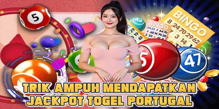 Trik Ampuh Mendapatkan Jackpot Togel Portugal