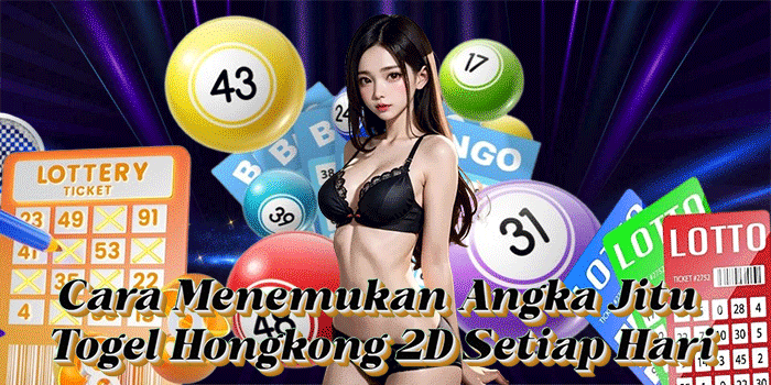 Cara Menemukan Angka Jitu Togel Hongkong 2D Setiap Hari