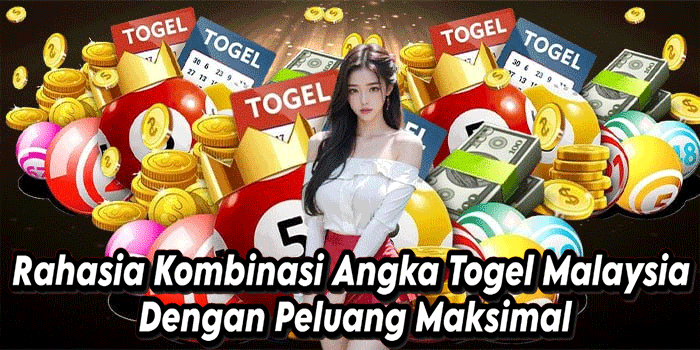 Rahasia Kombinasi Angka Togel Malaysia Dengan Peluang Maksimal