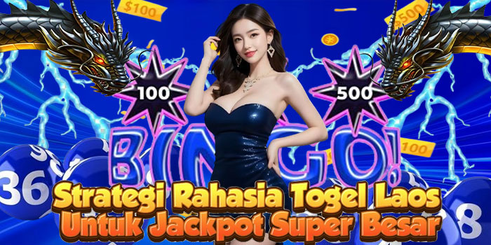 Strategi Rahasia Togel Laos Untuk Jackpot Super Besar