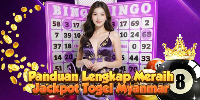 Panduan Lengkap Meraih Jackpot Togel Myanmar