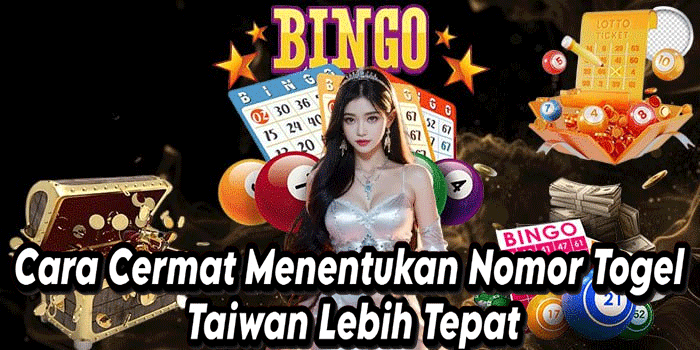 Cara Cermat Menentukan Nomor Togel Taiwan Lebih Tepat