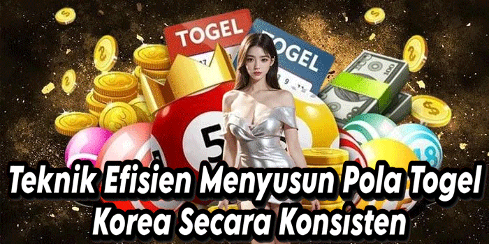 Teknik Efisien Menyusun Pola Togel Korea Secara Konsisten