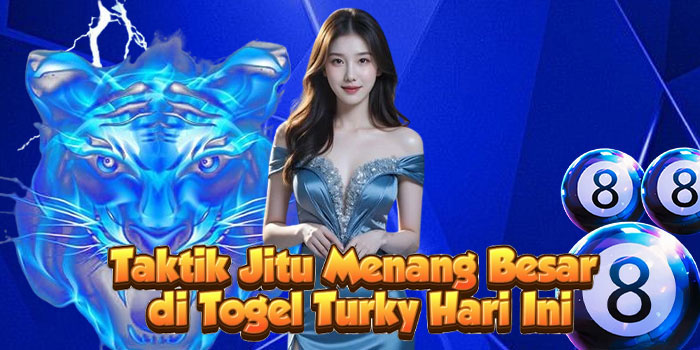 Taktik Jitu Menang Besar di Togel Turky Hari Ini
